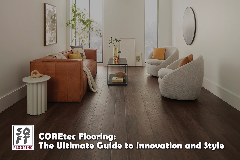 Beautiful & Long-Lasting Flooring: COREtec's Features & Benefits